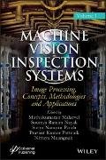 Machine Vision Inspection Systems, Volume 1, Image Processing, Concepts, Methodologies, and Applications