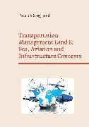 Transportation Management Land & Sea, Aviation and Infrastructure Concepts