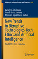 New Trends in Disruptive Technologies, Tech Ethics and Artificial Intelligence