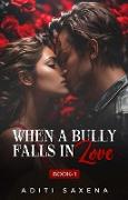 When A Bully Falls In Love (Bully Series, #1)