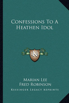 Confessions to a Heathen Idol Confessions to a Heathen Idol