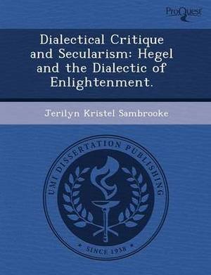 Dialectical Critique and Secularism: Hegel and the Dialectic of Enlightenment