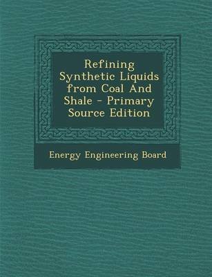 Refining Synthetic Liquids from Coal and Shale - Primary Source Edition