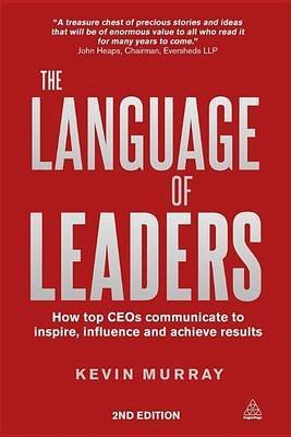 Language of Leaders, The: How Top Ceos Communicate to Inspire, Influence and Achieve Results