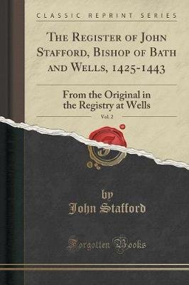 The Register of John Stafford, Bishop of Bath and Wells, 1425-1443, Vol. 2