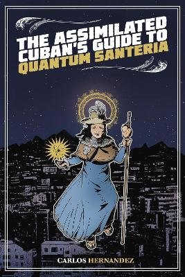 The Assimilated Cuban's Guide to Quantum Santeria