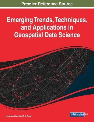 Emerging Trends, Techniques, and Applications in Geospatial Data Science