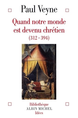 Quand notre monde est devenu chrétien (312-394)