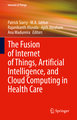 The Fusion of Internet of Things, Artificial Intelligence, and Cloud Computing in Health Care