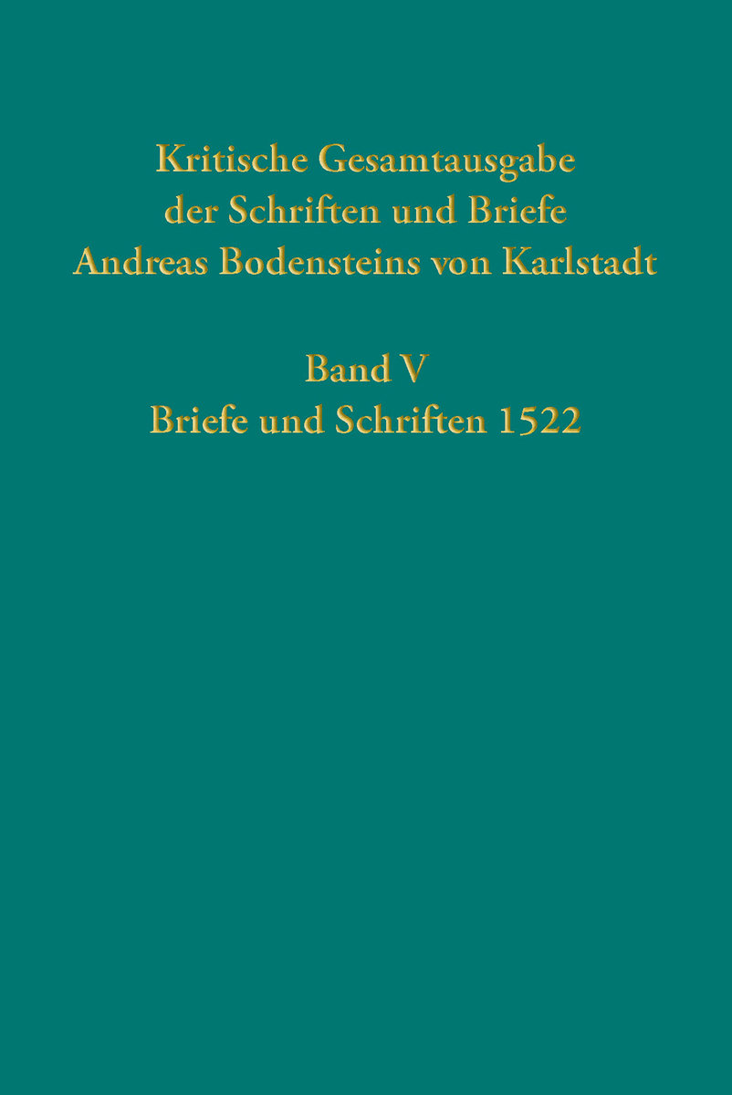 Kritische Gesamtausgabe der Schriften und Briefe Andreas Bodensteins von Karlstadt