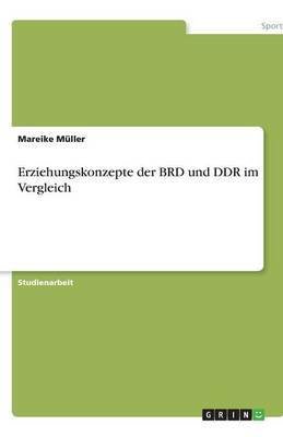 Erziehungskonzepte der BRD und DDR im Vergleich