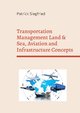 Transportation Management Land & Sea, Aviation and Infrastructure Concepts