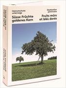 Heimatschutz unterwegs - Destination partimoine 02. Süsse Früchte goldenes Korn - Fruits mûrs et blés dorés 2