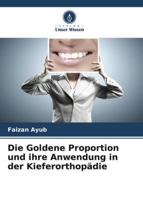 Die Goldene Proportion und ihre Anwendung in der Kieferorthopädie