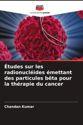 Études sur les radionucléides émettant des particules bêta pour la thérapie du cancer