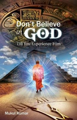 Do Not Believe in God Till You Experience Him